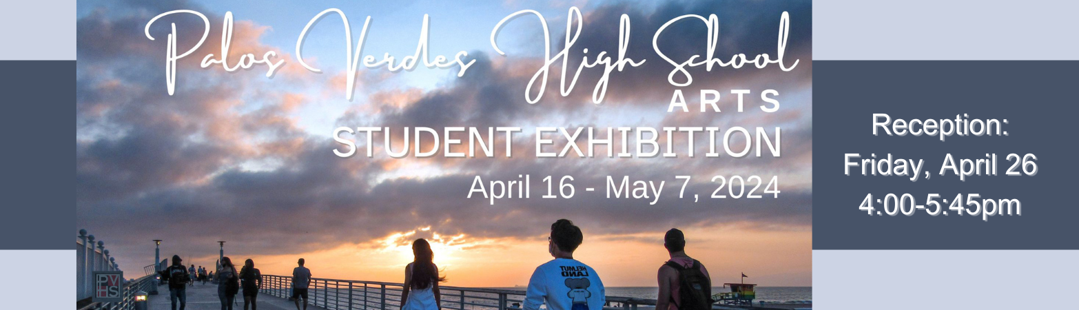 Palos Verdes High School Arts Student Exhibition Tuesday, April 16, 2024  Tuesday, May 07, 2024 Peninsula Center Library Foyer Exhibit Area