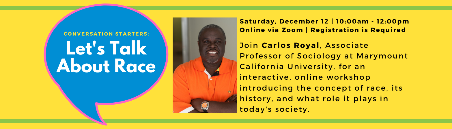 Conversation Starters: Let's Talk About Race. Saturday, December 12, 2020. Online via Zoom. Registration Required.