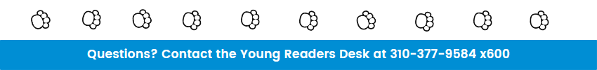 Questions? Contact the Young Readers Desk at 310-377-9584 X600