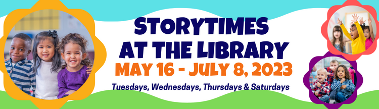 Storytimes at the Library Spring/Summer 2023 Storytimes at the Library Spring/Summer 2023