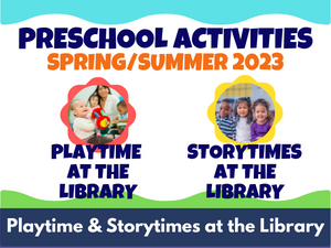 Preschool Activities Spring/Summer 2023: Playtime & Storytimes