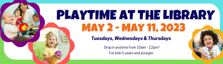 Playtimes at the Library: Spring/Summer 2023 Playtimes at the Library: Spring/Summer 2023