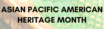 Asian Pacific American Heritage Month