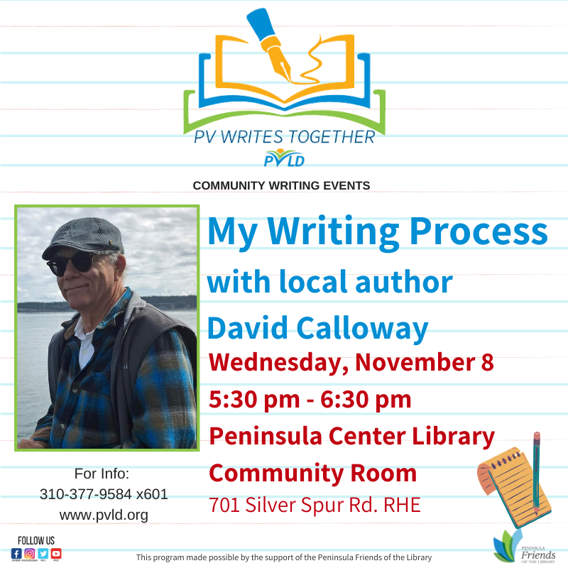 My Writing Process w/David Calloway Local Author Wednesday, November 08, 2023 5:30 PM - 6:30 PM Peninsula Center Library Community Room