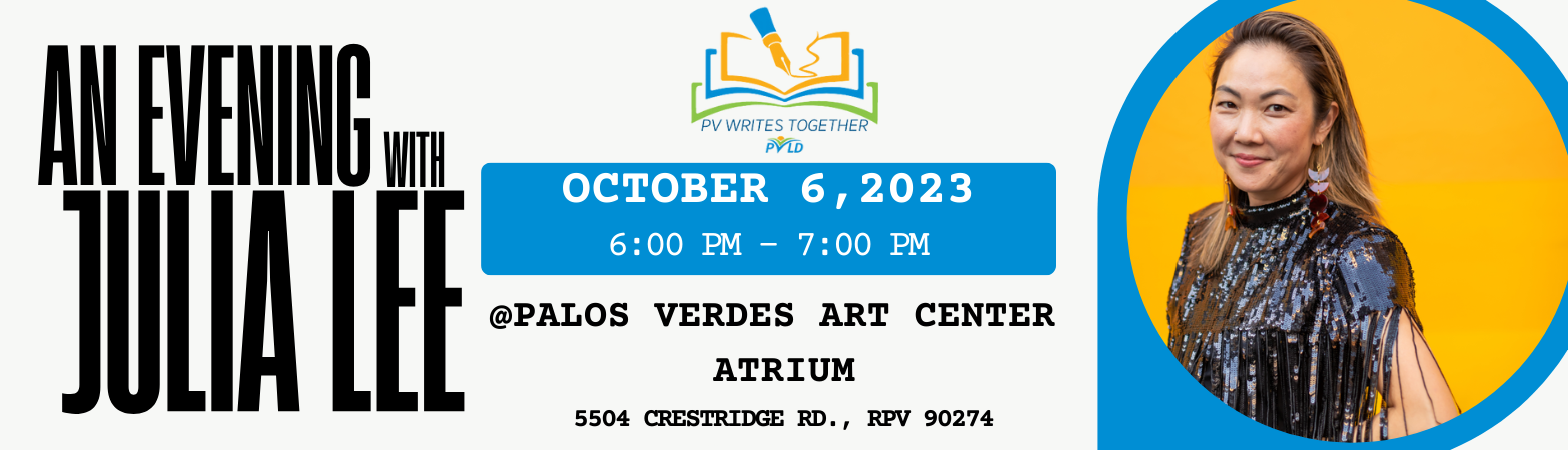 An Evening with Julia Lee Q and A - Author Talk Friday, October 06, 2023 6 PM - 7 PM Offsite Palos Verdes Art Center