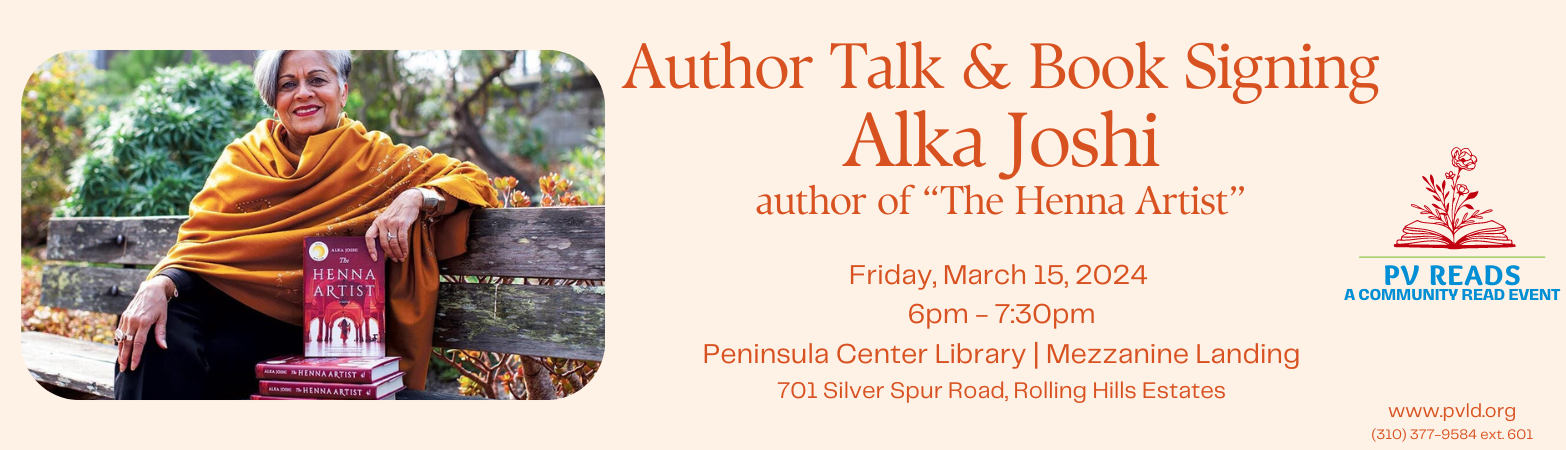 PV Reads: The Henna Artist, Alka Joshi Friday, March 15, 2024  6:00 PM - 7:30 PM Peninsula Center Library Mezzanine Landing