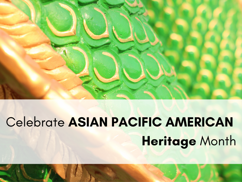 Celebrate - Asian Pacific American Heritage Month