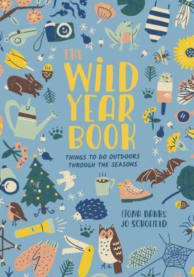The Wild Year Book - Things to Do Outdoors Through the Seasons
