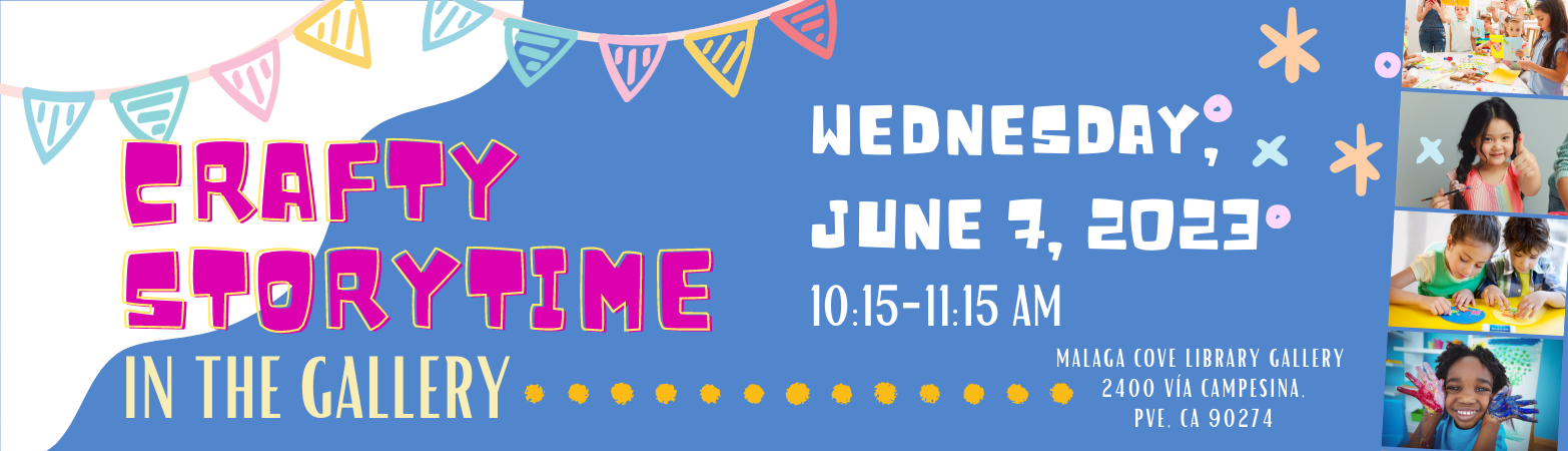 Crafty Storytime in the Gallery Wednesday, June 7, 2023  10:15 AM - 11:15 AM Malaga Cove Library Gallery and Garden