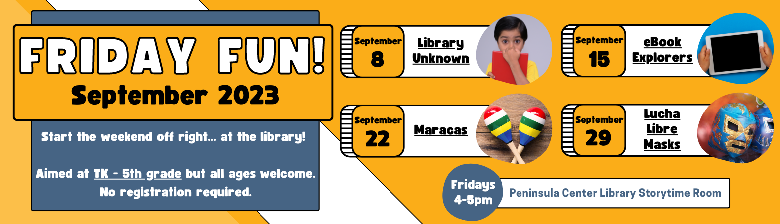 Friday Fun! Library - Unknown! Friday, September 8, 2023 4 PM - 5 PM Peninsula Center Library Storytime Room