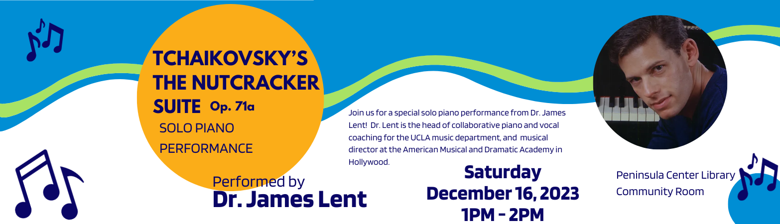 The Nutcracker: a piano performance by Dr. James Lent Saturday, December 16, 2023  1:00 PM - 2:00 PM Peninsula Center Library Community Room