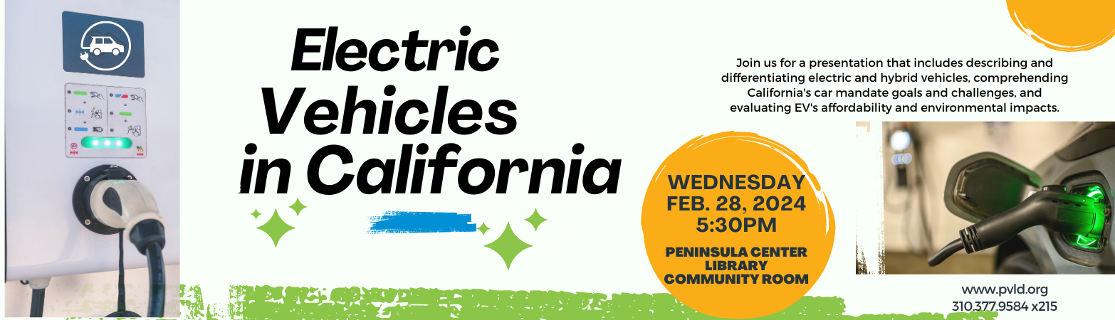 Electric Vehicles in California Wednesday, February 28, 2024  5:30 PM - 6:30 PM Peninsula Center Library Community Room