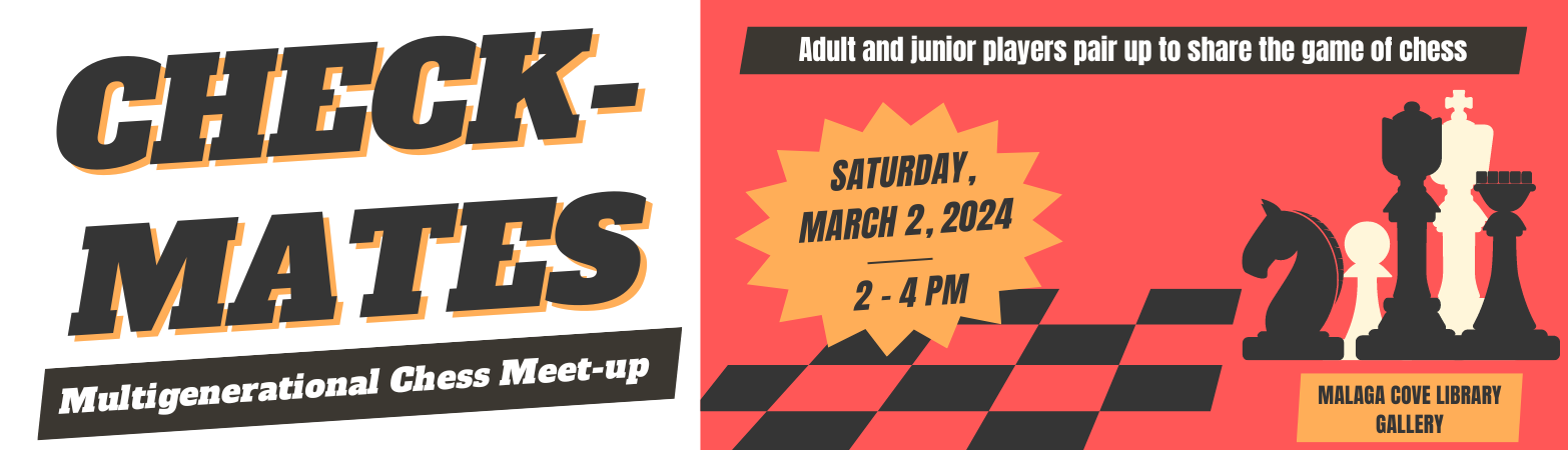 Multigenerational Chess Meet-up Saturday, March 2, 2024  2:00 PM - 4:00 PM Malaga Cove Library Gallery and Garden