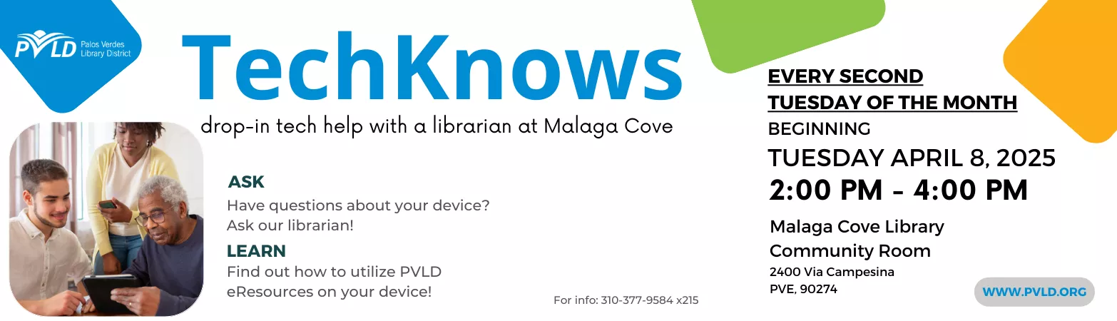 TechKnows at Malaga Cove every second Tuesday of the month 2:00pm - 4:00pm  Malaga Cove Library - Community Room
