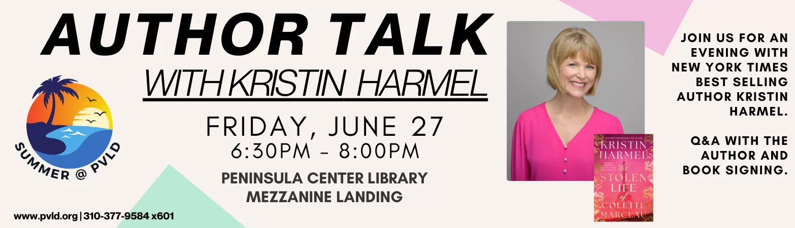 Author Talk with Kristin Harmel Friday, June 27 6:30pm - 8:00pm  Peninsula Center Library Mezzanine Landing