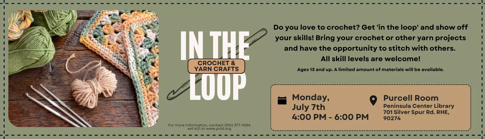  FacebookEmail In the Loop: Crochet &amp; Yarn Crafts Monday, July 07 4:00pm - 6:00pm Peninsula Center Library Purcell Room