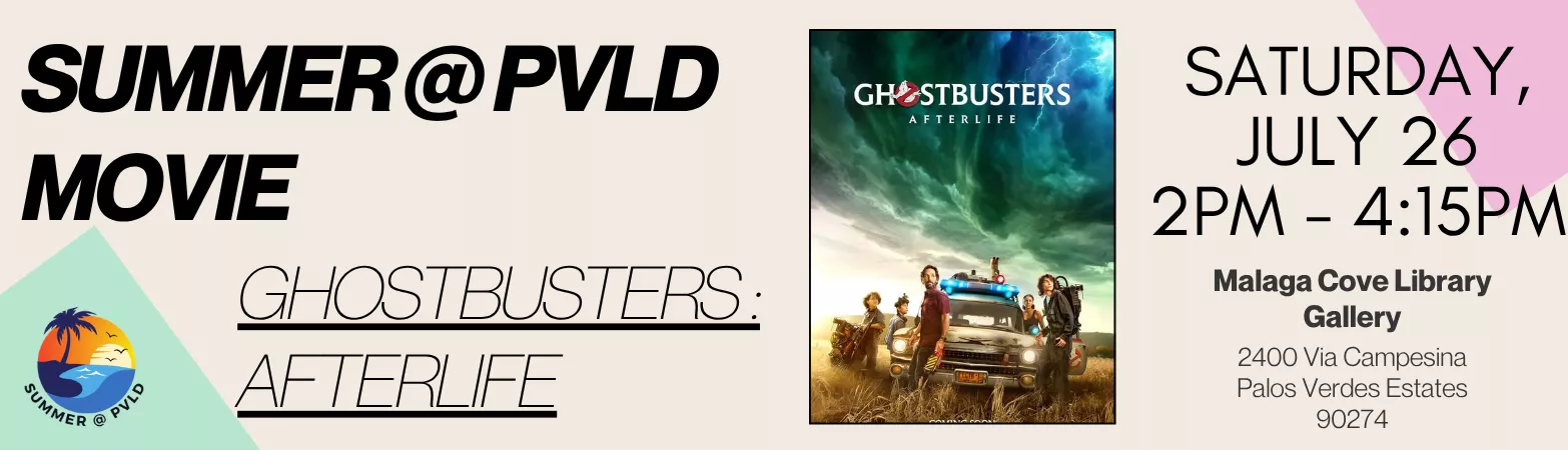 Summer Reading Program movie Ghostbusters: Afterlife Saturday, July 26 2:00pm - 4:30pm  Malaga Cove Library Gallery &amp; Garden